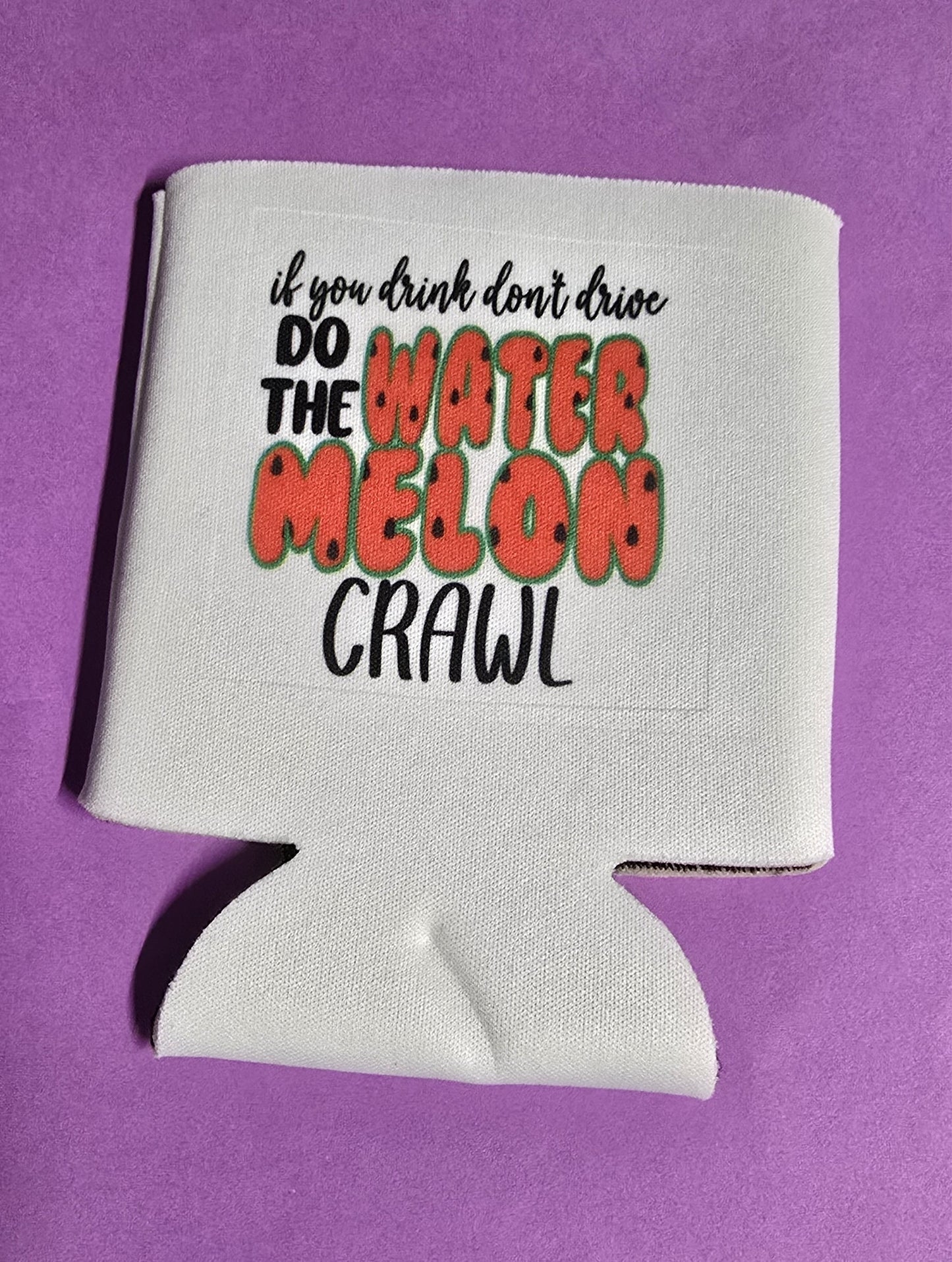 If you drink dont drive do the WATERMELON Crawl - can koozie