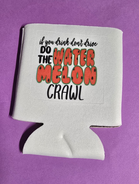 If you drink dont drive do the WATERMELON Crawl - can koozie